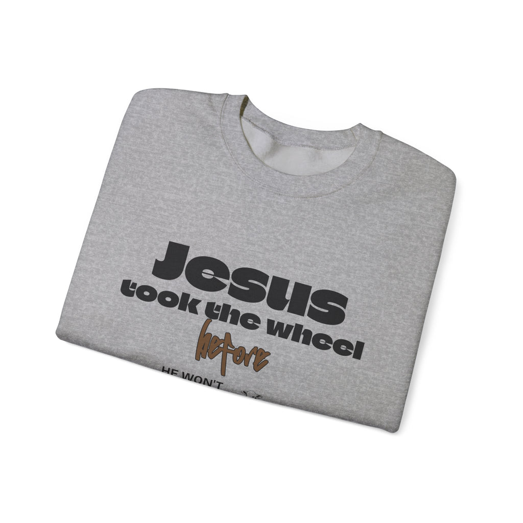 Jesus Took the Wheel Crewneck Sweatshirt — Faith-Based Christian Pullover