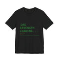 Dad Strength Loading T‑Shirt — Funny Father’s Day Tee with Muscle Graphic